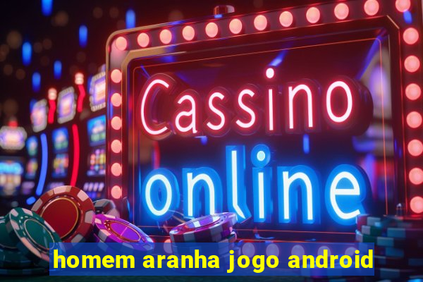 homem aranha jogo android